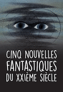 Cinq nouvelles fantastiques du XXIe siècle